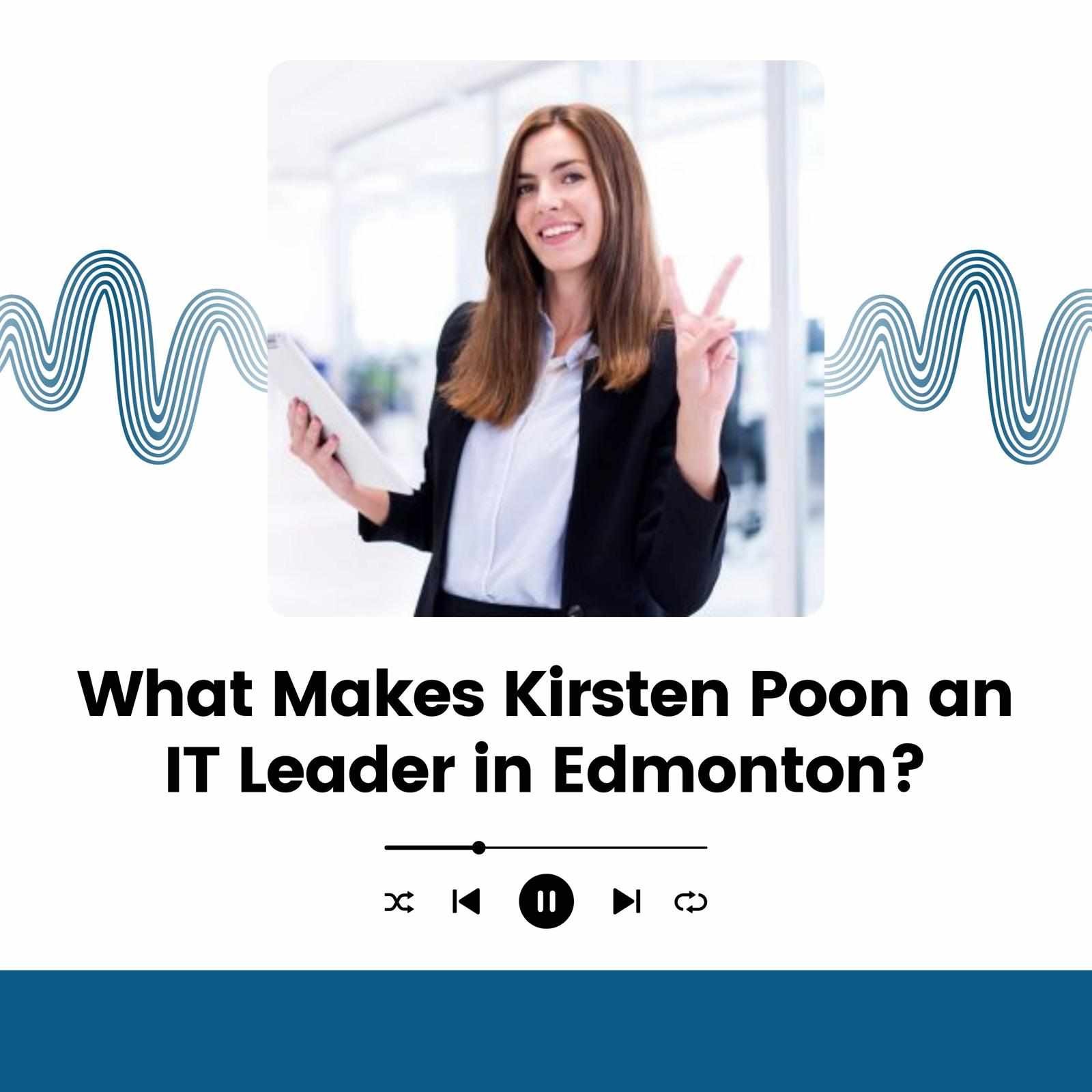 What Makes Kirsten Poon an IT Leader in Edmonton?