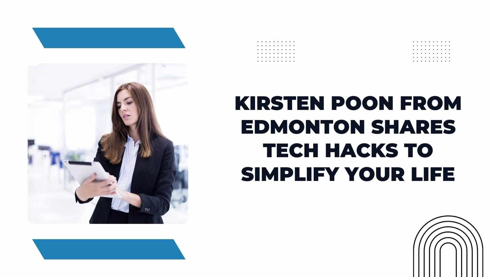 Kirsten Poon From Edmonton Shares Tech Hacks to Simplify Your Life