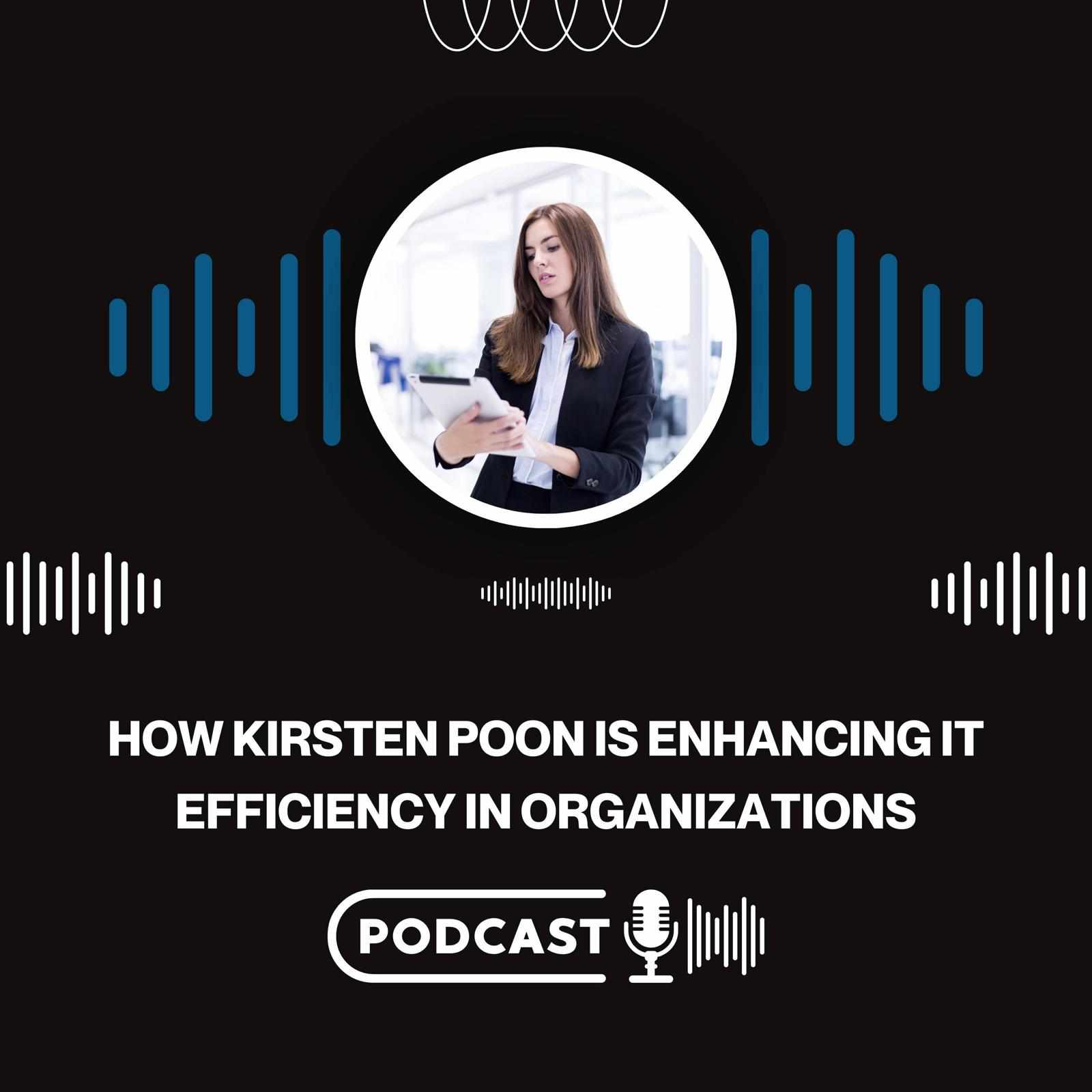 How Kirsten Poon is Enhancing IT Efficiency in Organizations