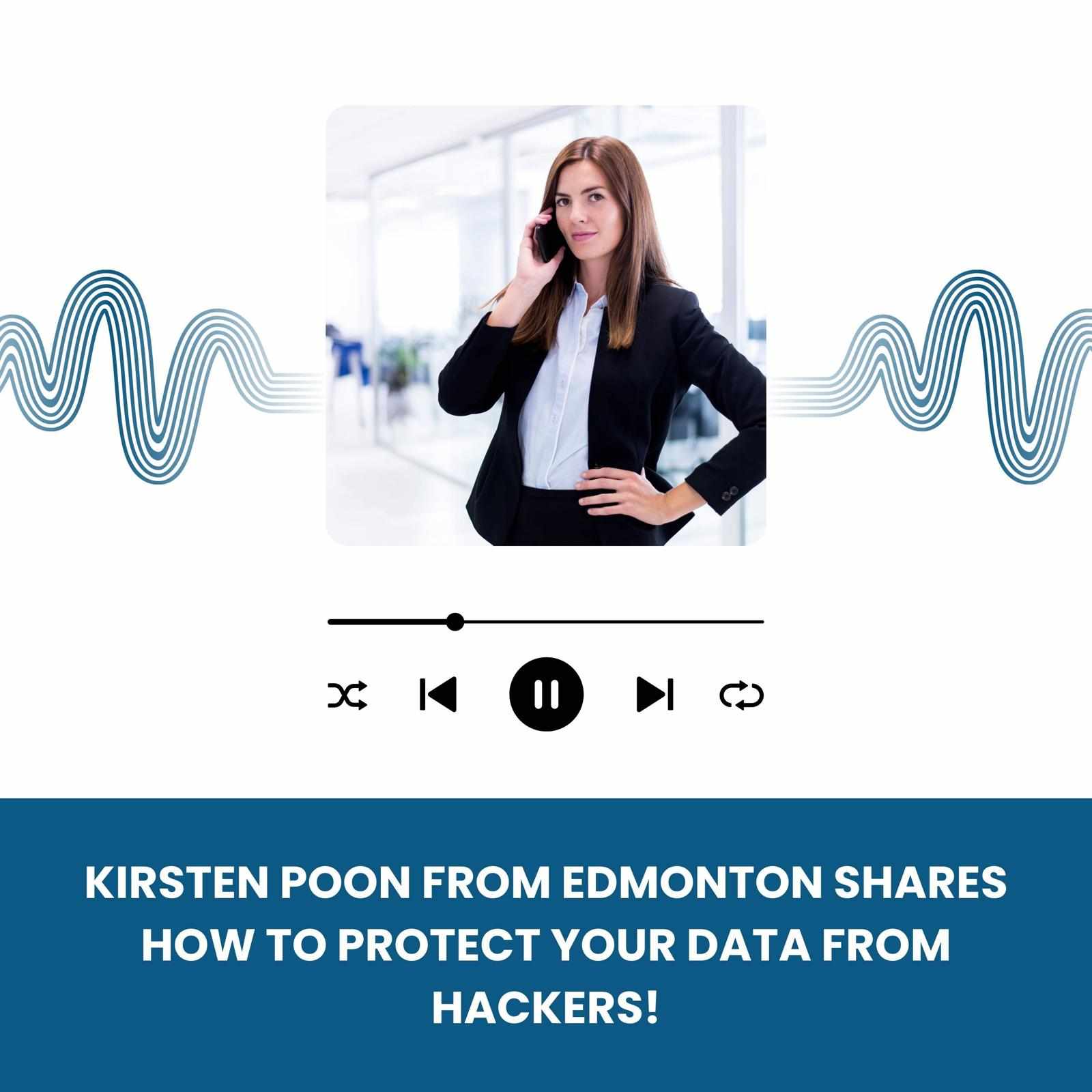 Kirsten Poon from Edmonton Shares How to Protect Your Data from Hackers!