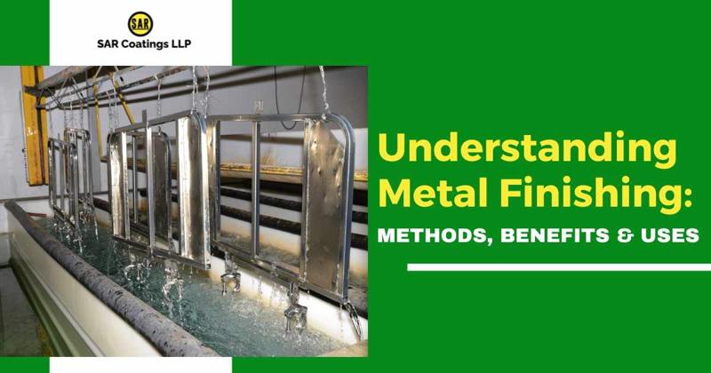 Understanding Metal Finishing: Methods, Benefits & Uses