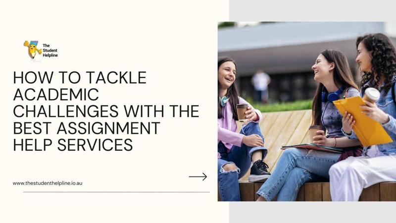How to Tackle Academic Challenges with the Best Assignment Help Services