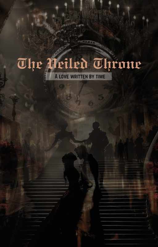 𝕿𝖍𝖊 𝖁𝖊𝖎𝖑𝖊𝖉 𝕿𝖍𝖗𝖔𝖓𝖊: A love written by time