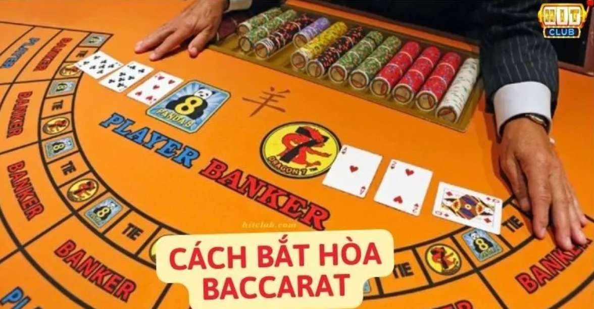 Cách Bắt Hòa Baccarat: Bí Kíp Thắng Lớn từ Cao Thủ Hit Club