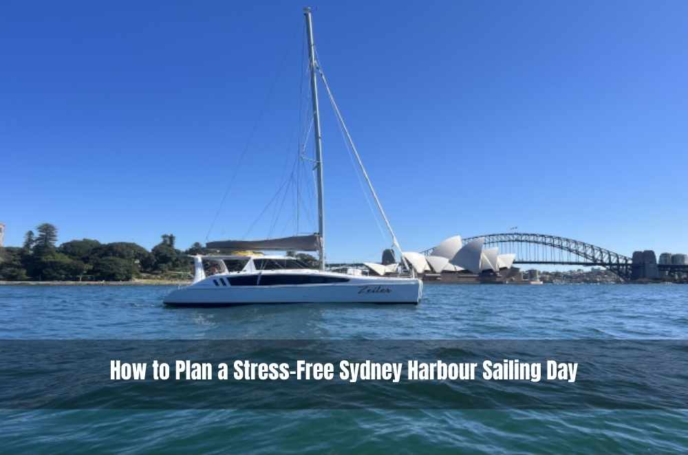 How to Plan a Stress-Free Sydney Harbour Sailing Day