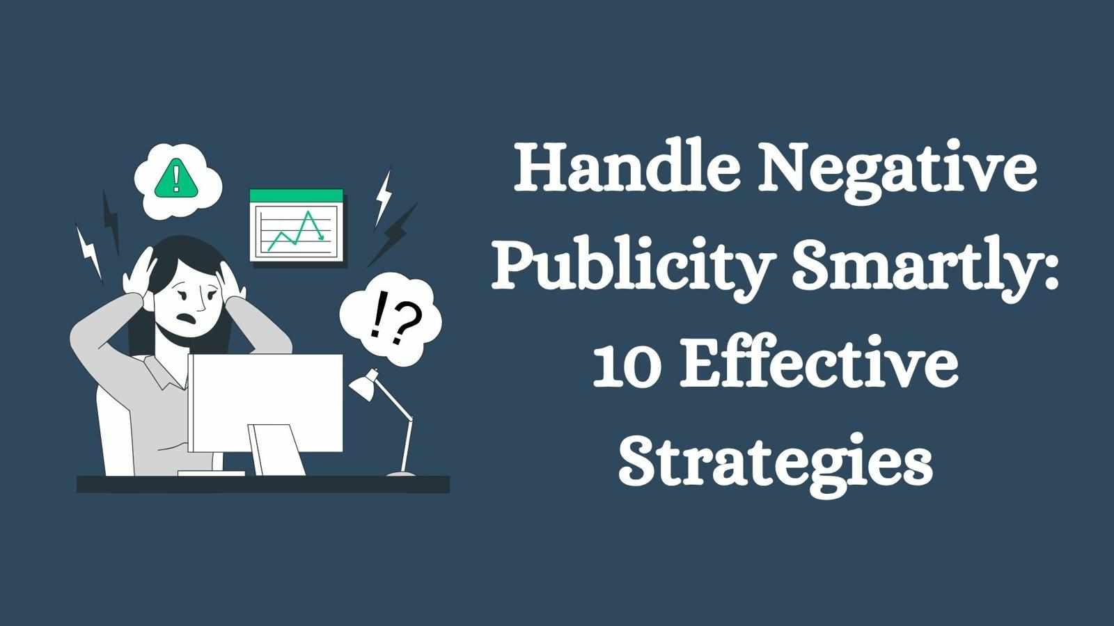 Handle Negative Publicity Smartly: 10 Effective Strategies