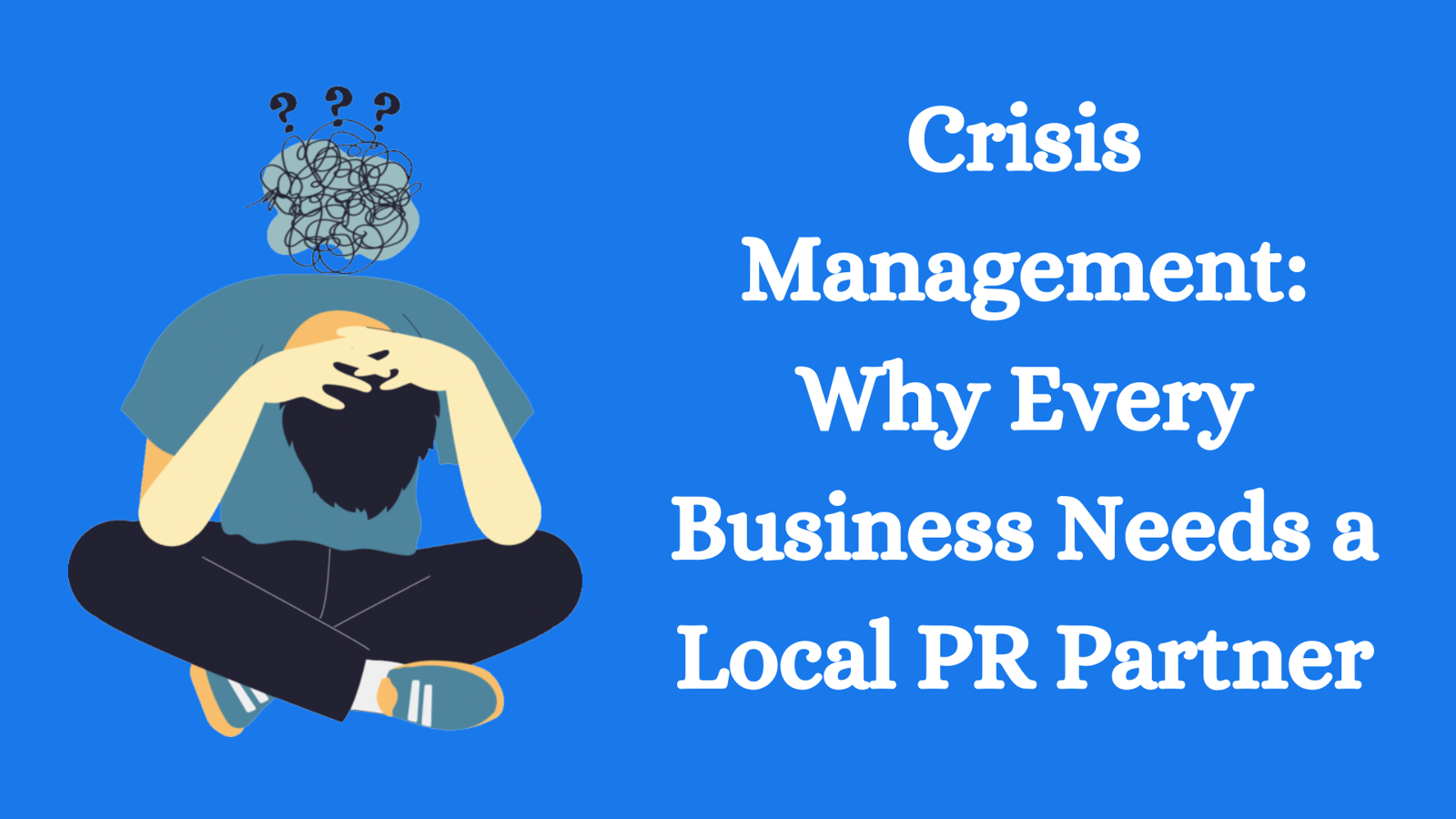 Crisis Management: Why Every Business Needs a Local PR Partner