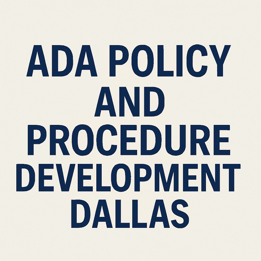 ADA Policy and Procedure Development Dallas: Comprehensive ADA Program Solutions