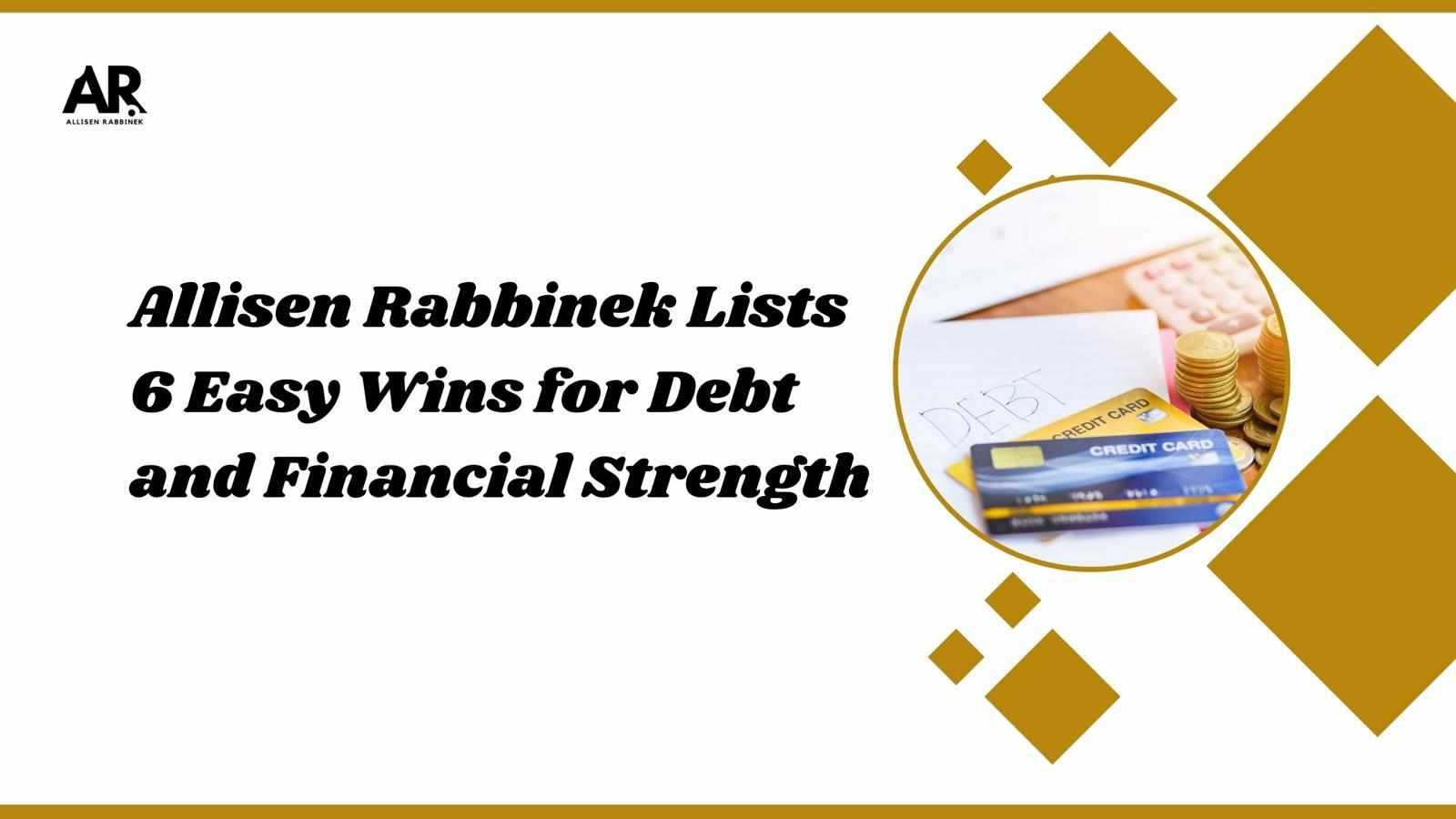 Allisen Rabbinek Lists 6 Easy Wins for Debt and Financial Strength