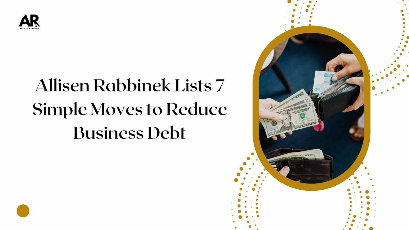 Allisen Rabbinek Lists 7 Simple Moves to Reduce Business Debt