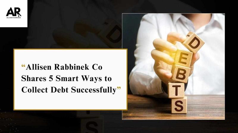 Allisen Rabbinek Co Shares 5 Smart Ways to Collect Debt Successfully