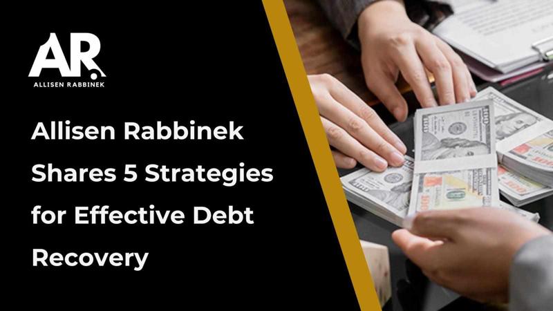 Allisen Rabbinek Shares 5 Strategies for Effective Debt Recovery