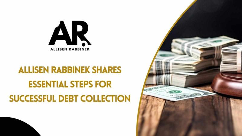 Allisen Rabbinek Shares Essential Steps for Successful Debt Collection
