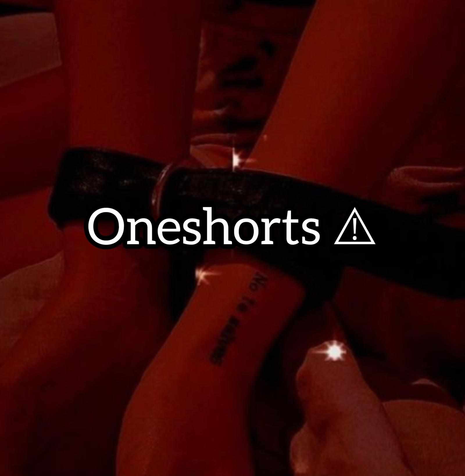 Oneshorts ⚠️🔞🔥