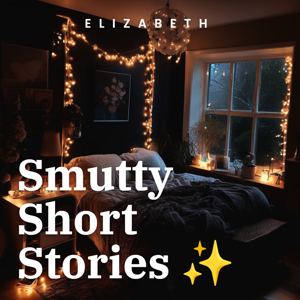 Smutty Short Stories ✨