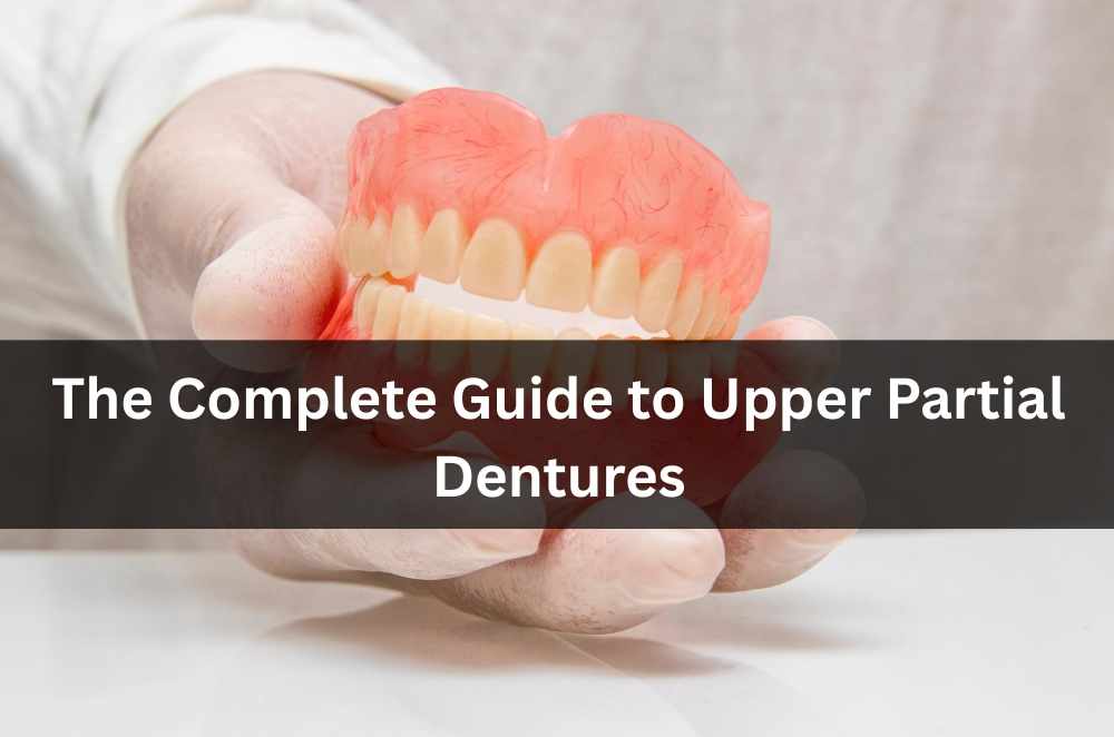 The Complete Guide to Upper Partial Dentures