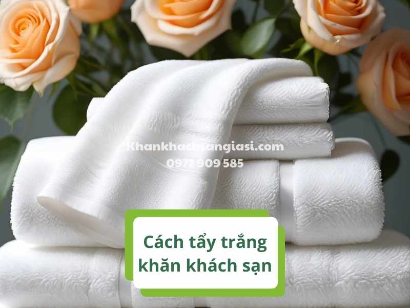 Cách tẩy trắng khăn khách sạn hiệu quả NHANH CHÓNG
