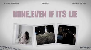 MINE,EVEN IF ITS LIE