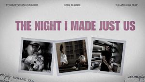 THE NIGHT I MADE IT JUST US