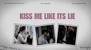 KISS ME LIKE ITS LIE