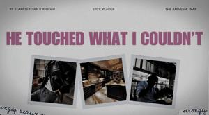 HE TOUCHED WHAT I COULDN’T