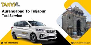 Explore Tuljapur in Comfort with Tanvi Cabs – The Best Aurangabad to Tuljapur Taxi Service