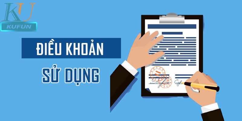 Dieu Khoan Su Dung KUFUN - Quy Dinh Moi Nhat Danh Cho Ban