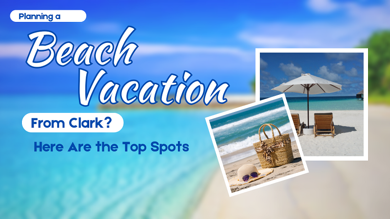 Planning a Beach Vacation from Clark? Here Are the Top Spots