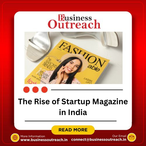 The Rise of Startup Magazine in India: Business Outreach Leading the Way