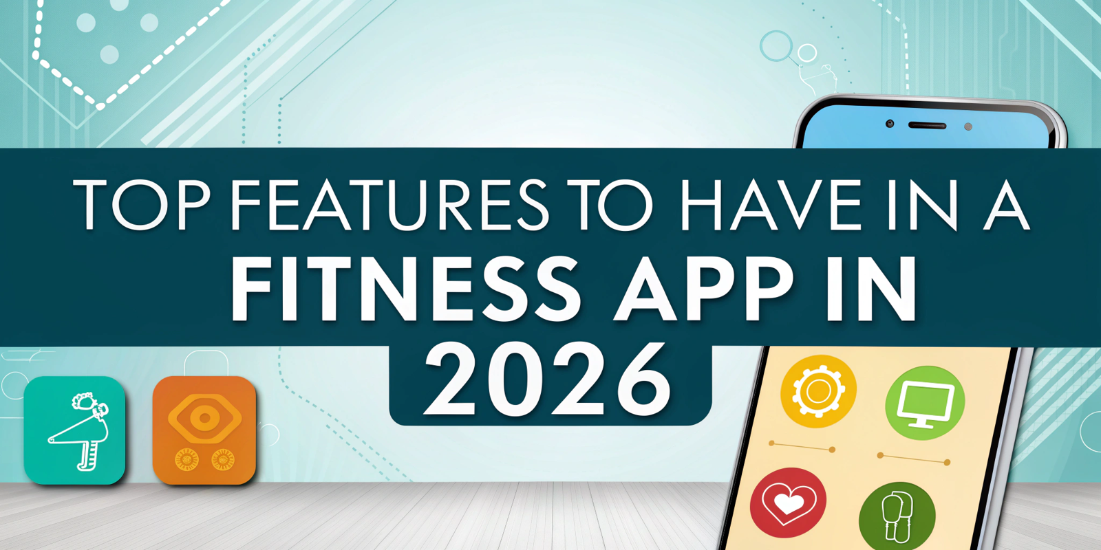 Top Features to Have in a Fitness App in 2026
