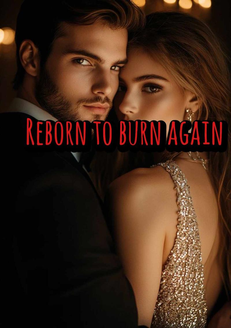 Reborn to burn again