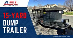 Get the Job Done Right with ASL Dumpsters’ 15 Yard Dump Trailer Rental
