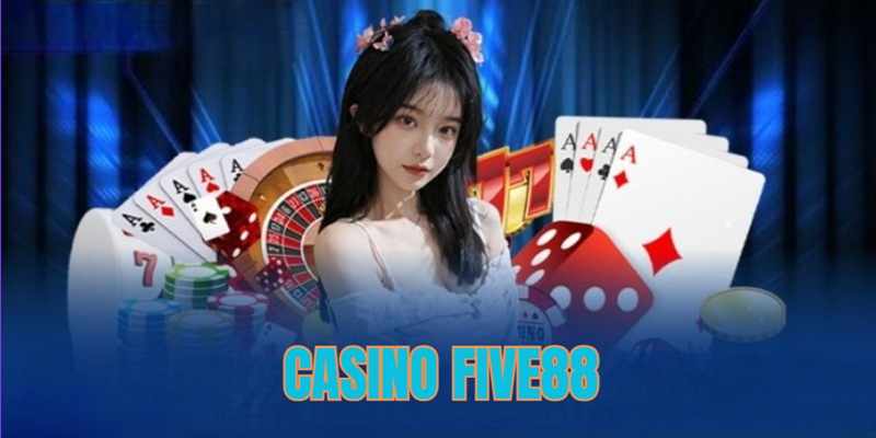 Casino Five88 – Sòng Bài Trực Tuyến Hàng Đầu Châu Á