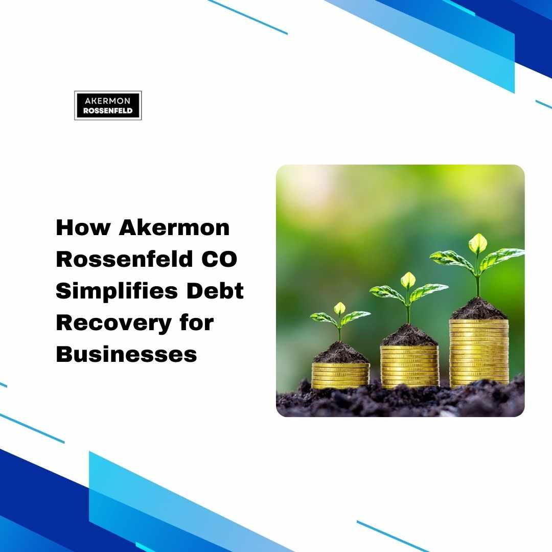 How Akermon Rossenfeld CO Simplifies Debt Recovery for Businesses