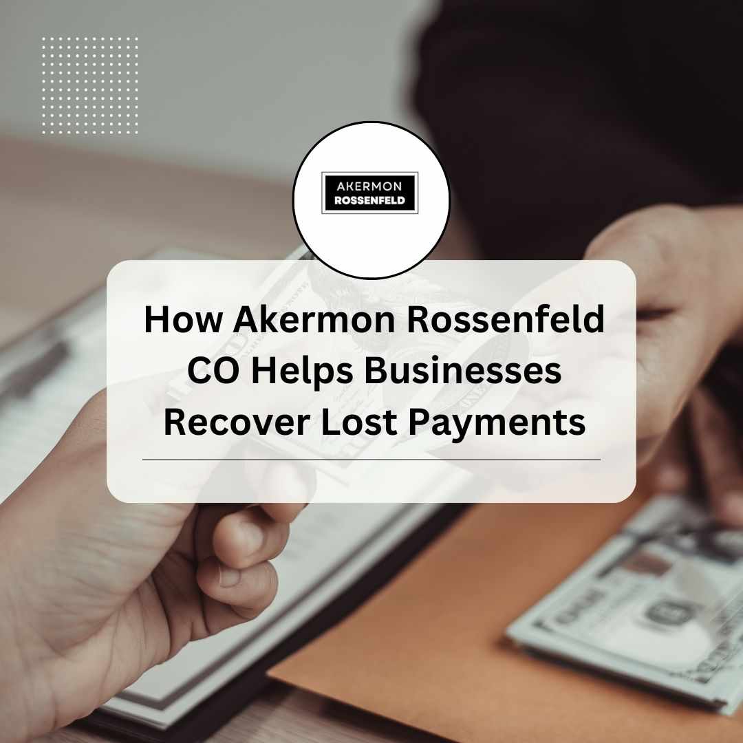 How Akermon Rossenfeld CO Helps Businesses Recover Lost Payments