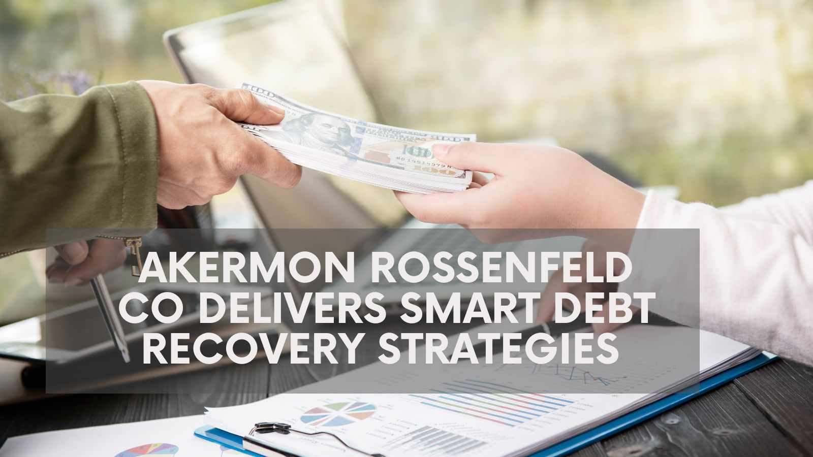 Akermon Rossenfeld CO Delivers Smart Debt Recovery Strategies
