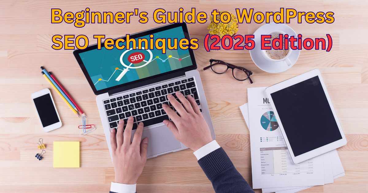 Beginner's Guide to WordPress SEO Techniques (2025 Edition)