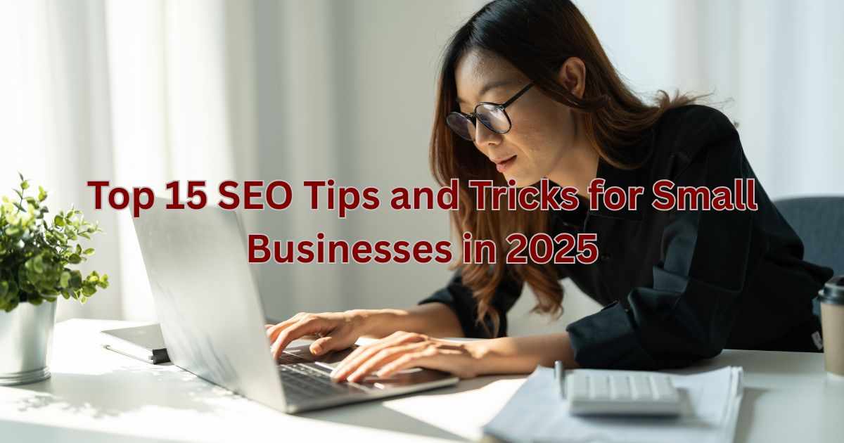 Top 15 SEO Tips and Tricks for Small Businesses in 2025