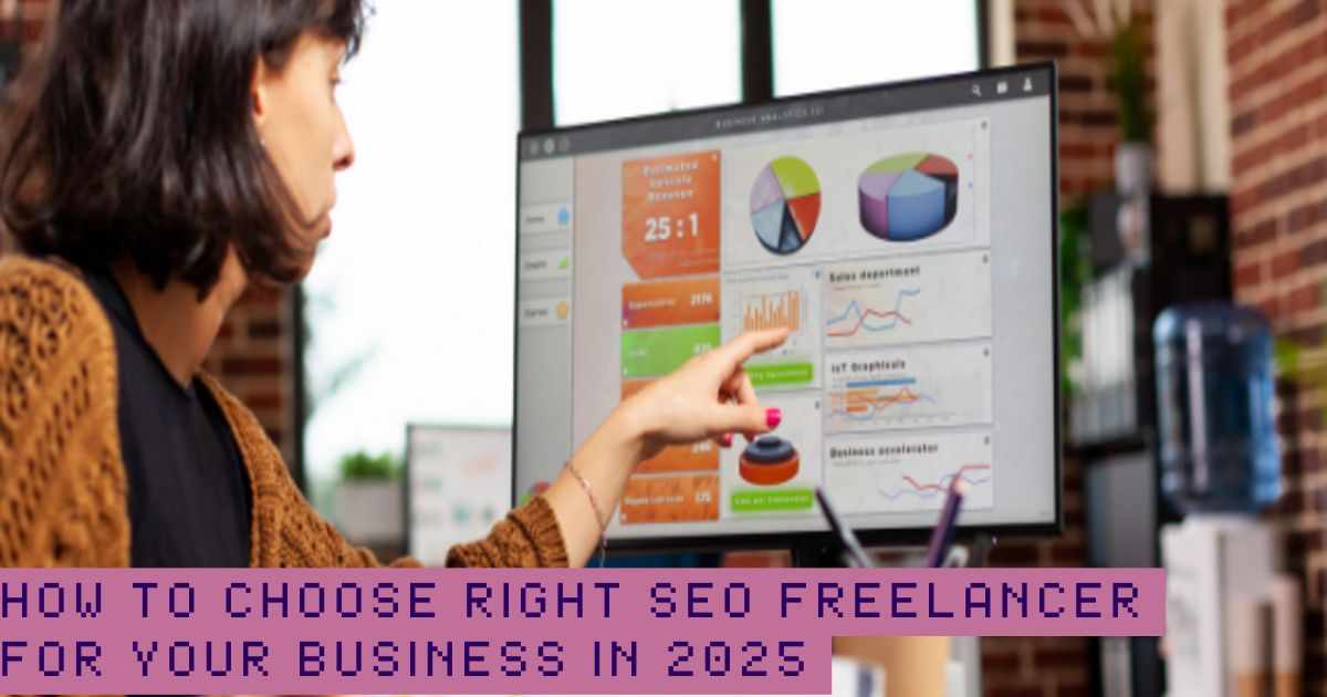 How to Choose Right SEO Freelancer for Your Business in 2025