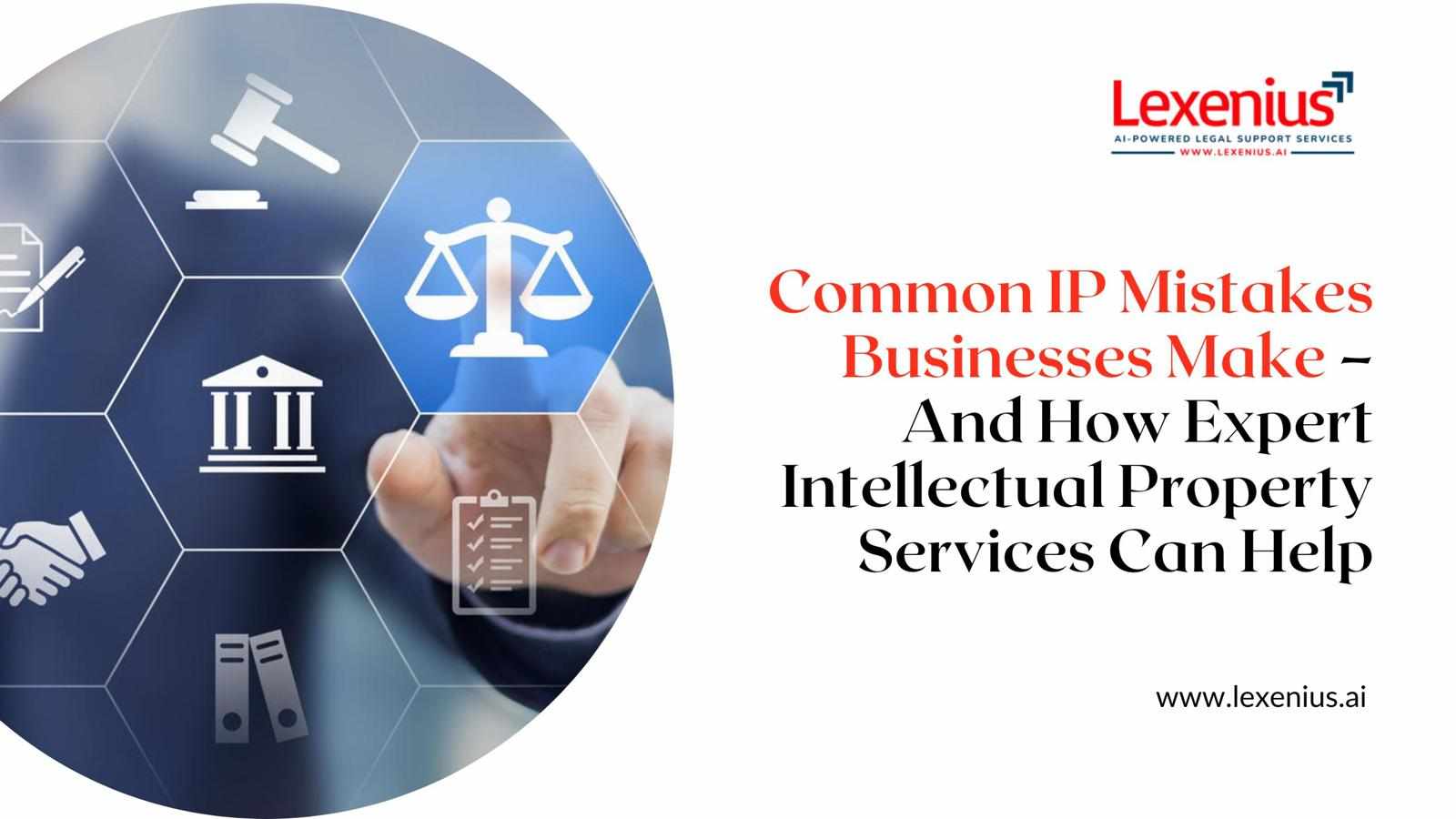 Common IP Mistakes Businesses Make – And How Expert Intellectual Property Services Can Help