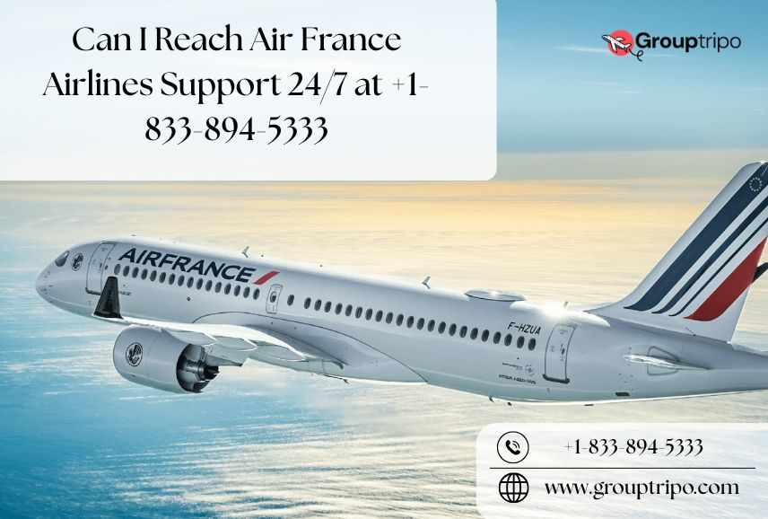 Can I Reach Air France Airlines Support 24/7 at +1-833-894-5333?