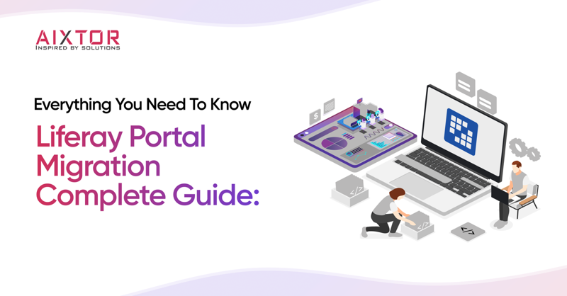 Liferay Portal Migration Complete Guide: Everything You Need to Know