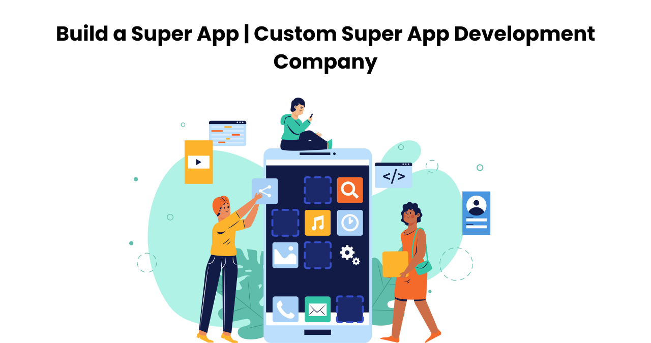 Build a Super App | Custom Super App Development Company