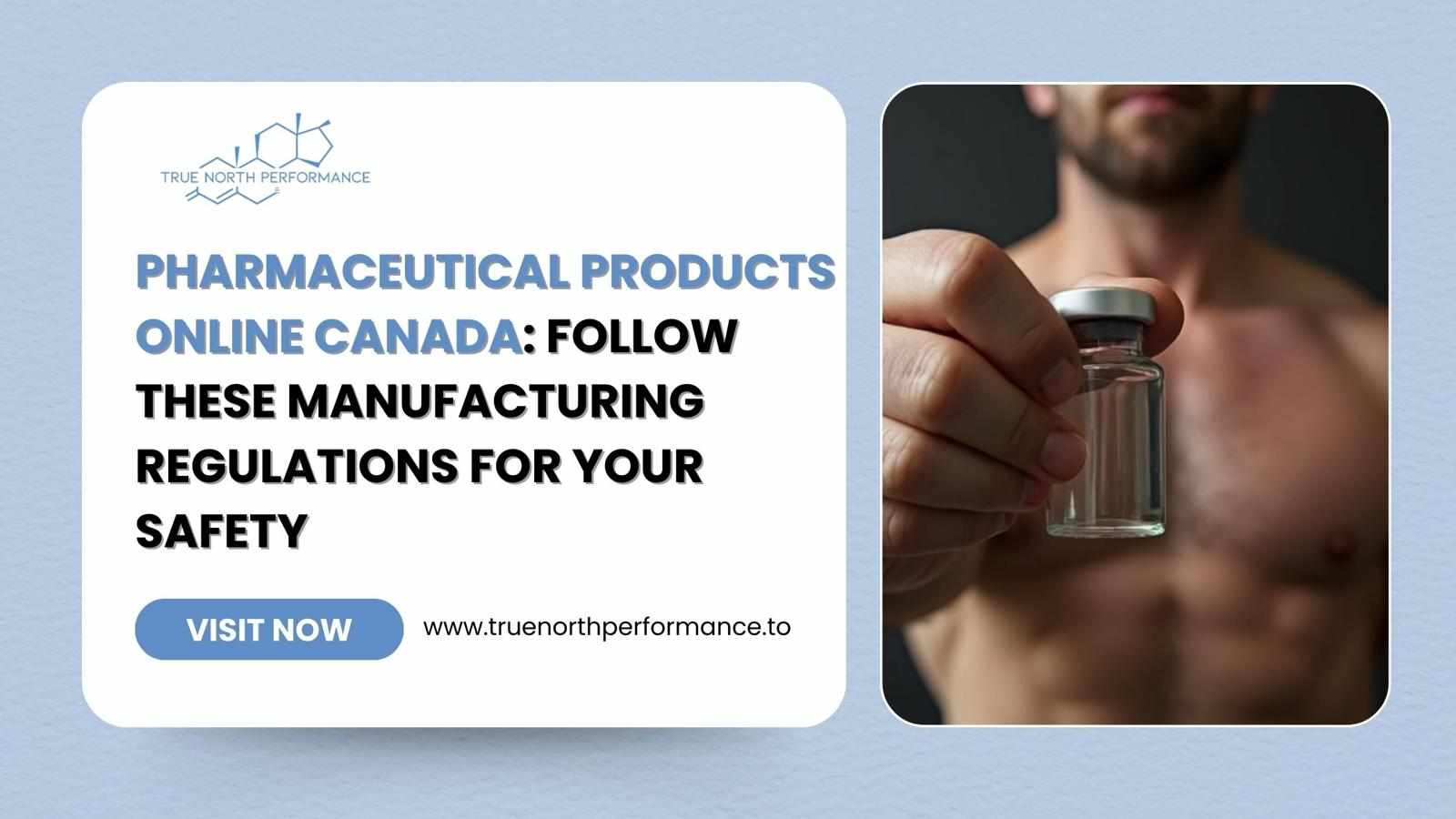 Pharmaceutical Products Online Canada: Follow These Manufacturing Regulations For Your Safety