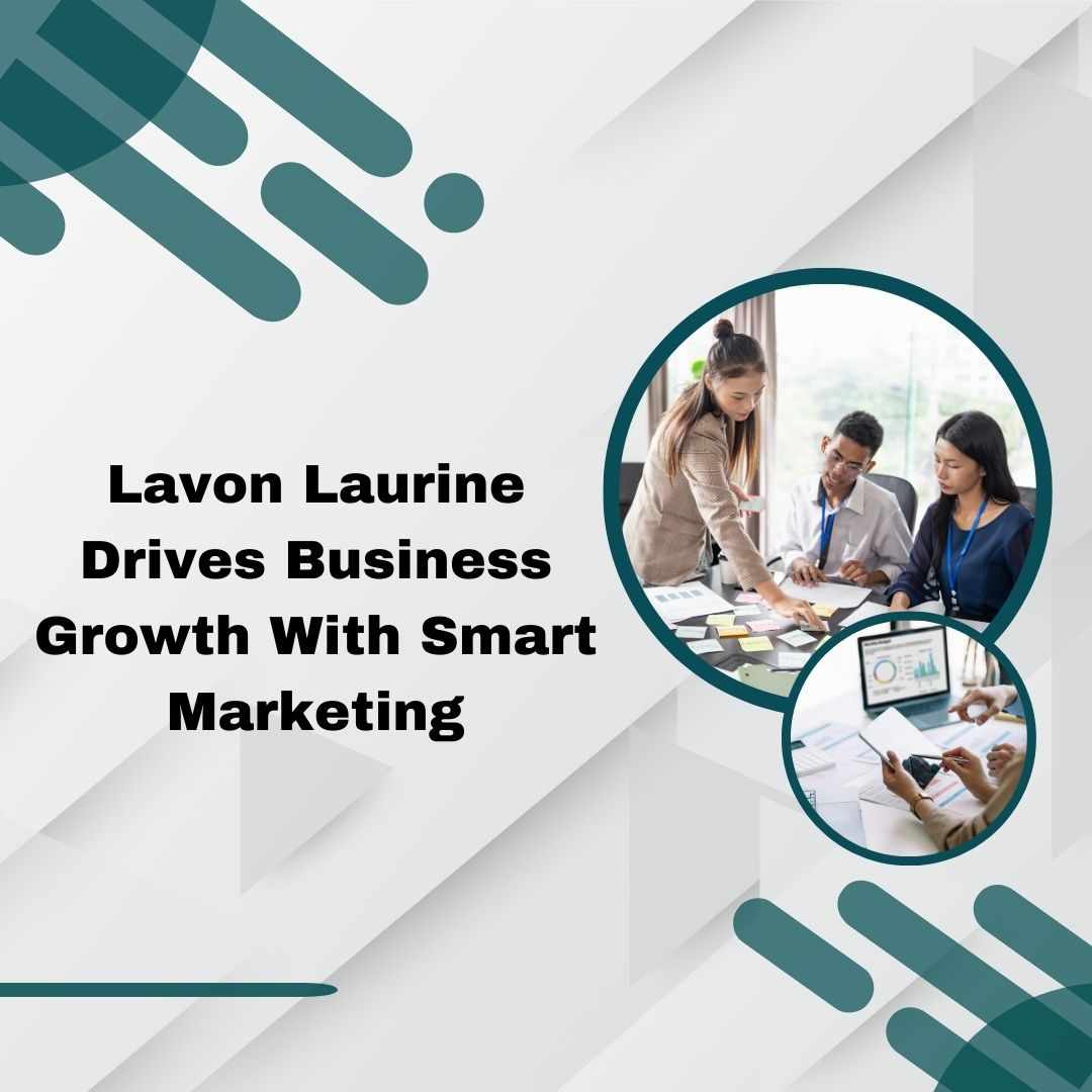 Lavon Laurine Drives Business Growth With Smart Marketing