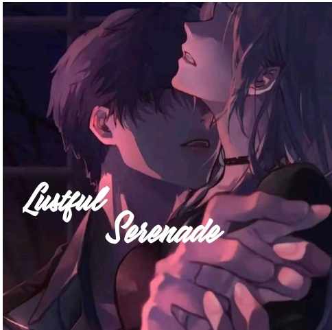 "Lustful Serenade" ♥️ 18+