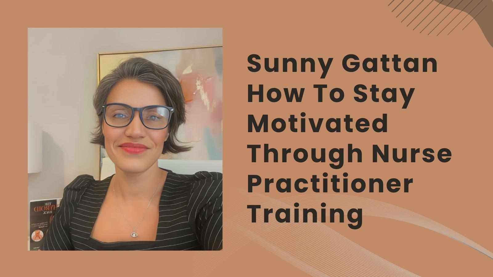 Sunny Gattan How To Stay Motivated Through Nurse Practitioner Training