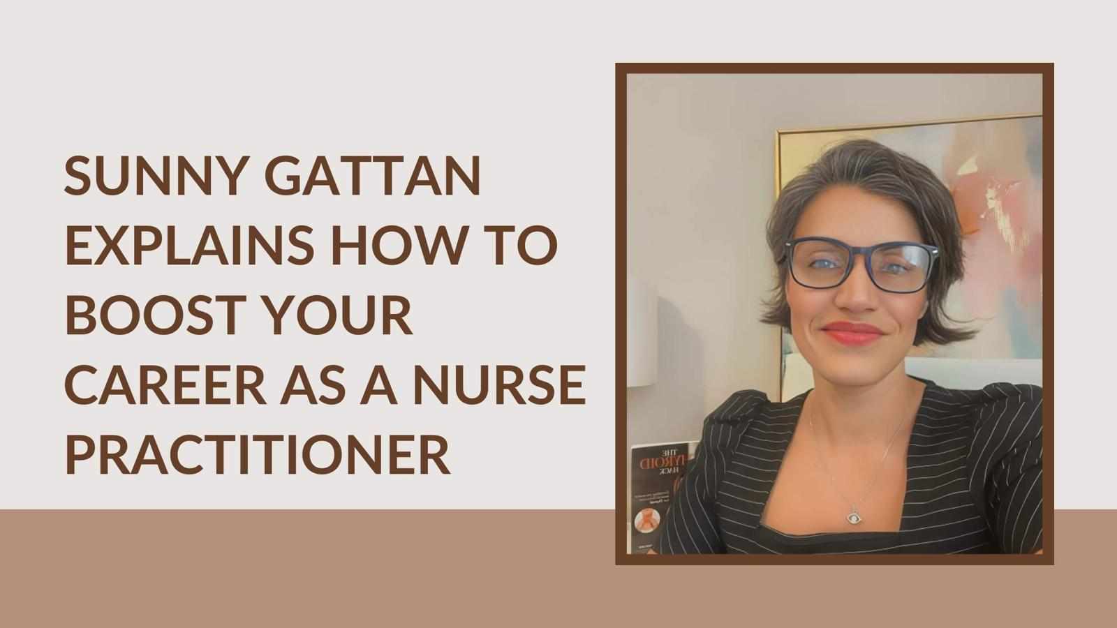 Sunny Gattan Explains How To Boost Your Career As A Nurse Practitioner