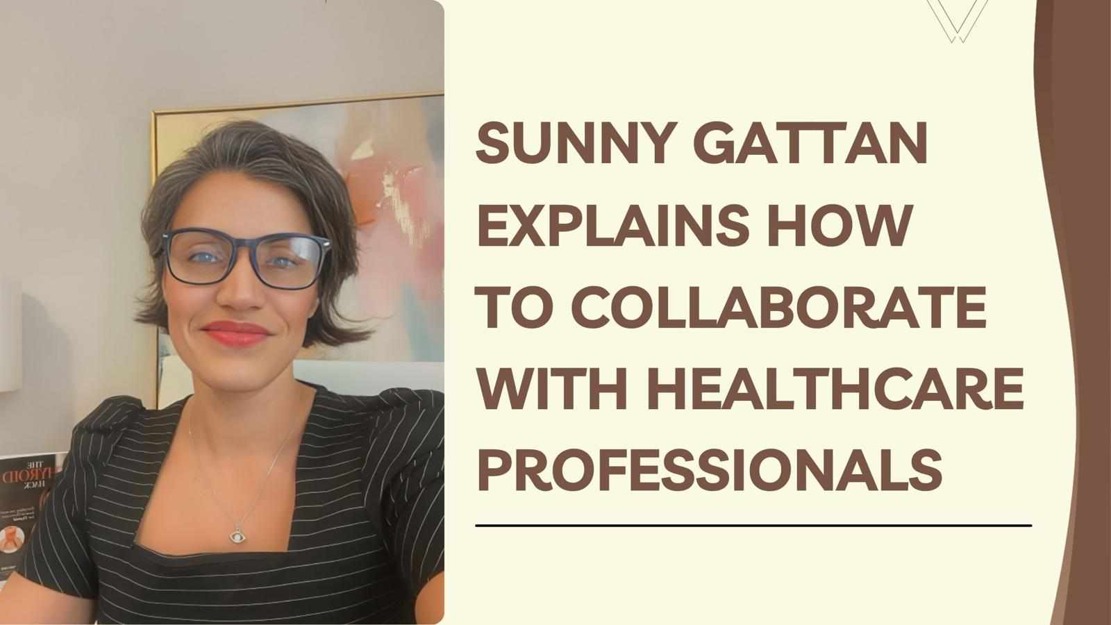 Sunny Gattan Explains How To Collaborate With Healthcare Professionals
