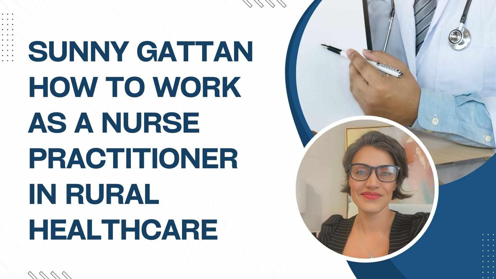 Sunny Gattan: How To Work As A Nurse Practitioner In Rural Healthcare